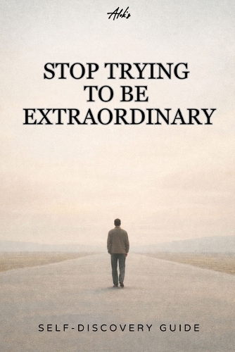 Stop Trying to Be Extraordinary