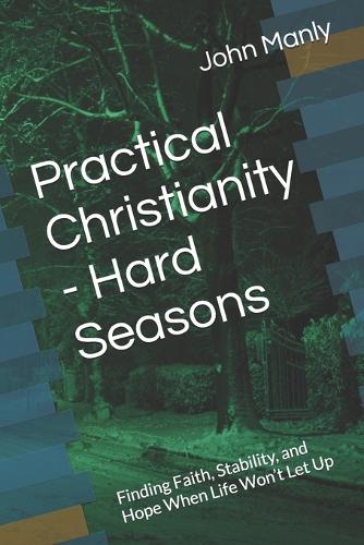 Practical Christianity - Hard Seasons