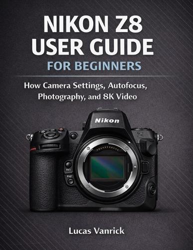 Nikon Z8 User Guide for Beginners