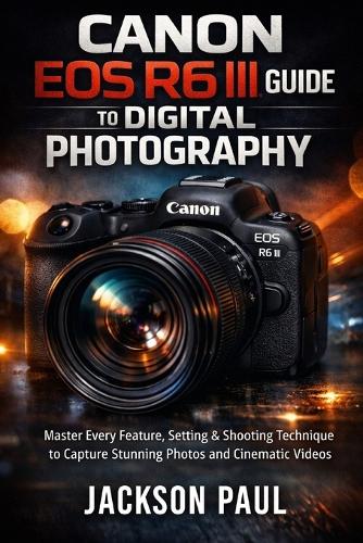 Canon EOS R6 III Guide to Digital Photography