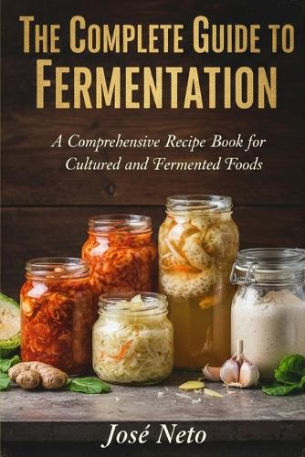 The Complete Guide to Fermentation