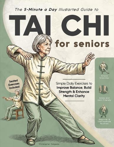 The 5-Minute a Day Illustrated Guide to Tai Chi for Seniors