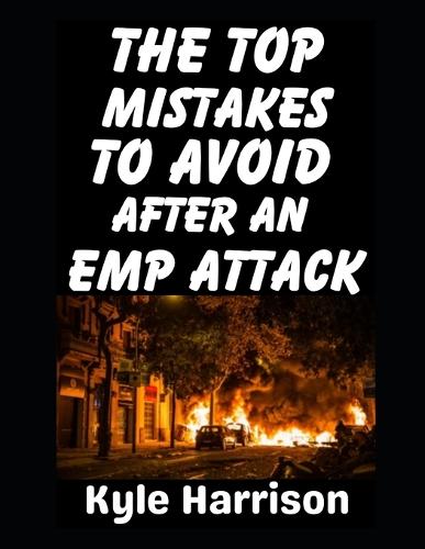 The Top Mistakes To Avoid After an EMP Attack