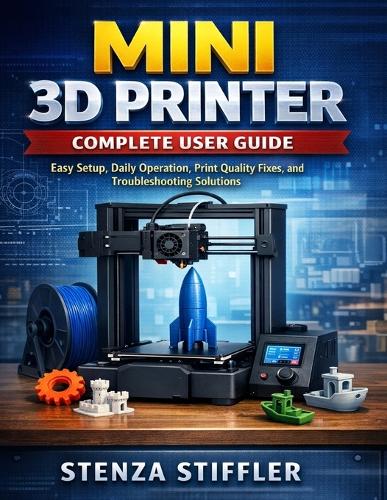 Mini 3D Printer Complete User Guide