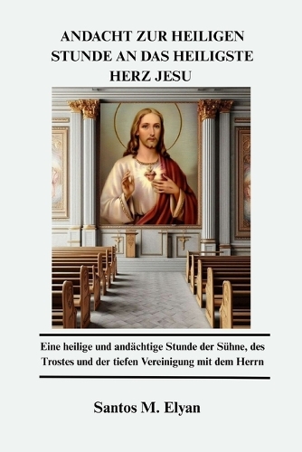 Andacht Zur Heiligen Stunde an Das Heiligste Herz Jesu