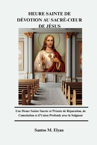 Heure Sainte de Dévotion Au Sacré-Coeur de Jésus