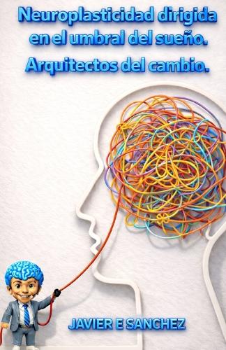 Neuroplasticidad dirigida en el umbral del sueño. Arquitectos del cambio