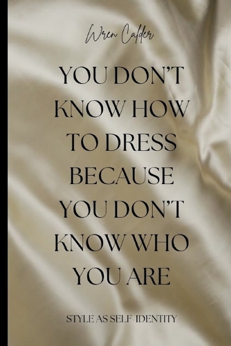 You Don't Know How to Dress Because You Don't Know Who You Are
