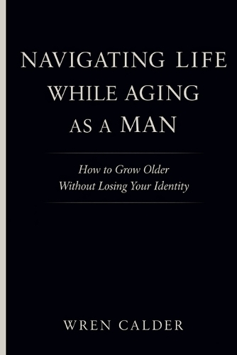 Navigating Life While Aging as a Man
