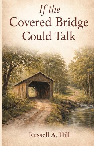 If the Covered Bridge Could Talk