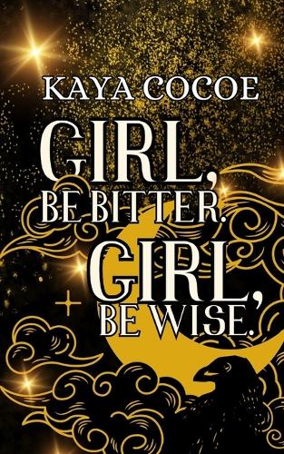 Girl, be Bitter. Girl, be Wise.