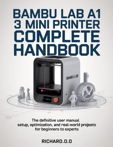 Bambu Lab A1 Mini 3D Printer Complete Handbook