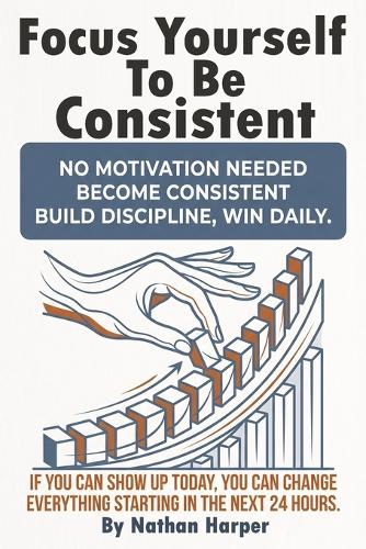 Focus Yourself to Be Consistent