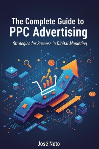 The Complete Guide to PPC Advertising