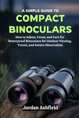 A Simple Guide to Using Compact Binoculars