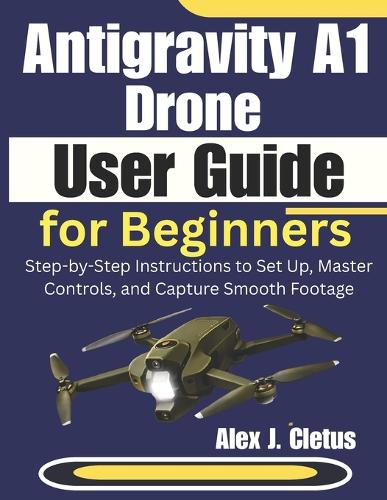 Antigravity A1 Drone User Guide for Beginners