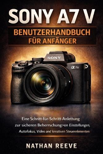 Sony A7 V Benutzerhandbuch Für Anfänger