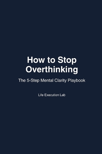 How to Stop Overthinking