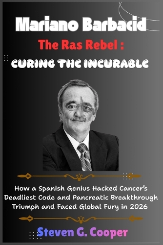 Mariano Barbacid The Ras Rebel