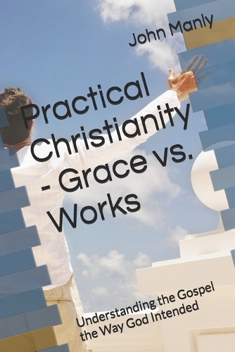 Practical Christianity - Grace vs. Works