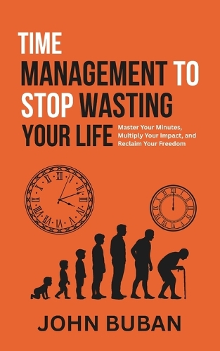 Time Management to Stop Wasting Your Life