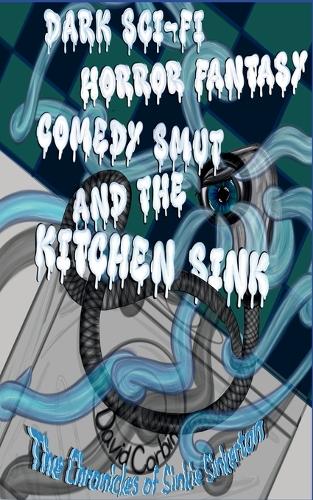 Dark Sci-fi Horror Fantasy Comedy Smut and the Kitchen Sink