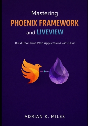 Mastering Phoenix Framework and LiveView