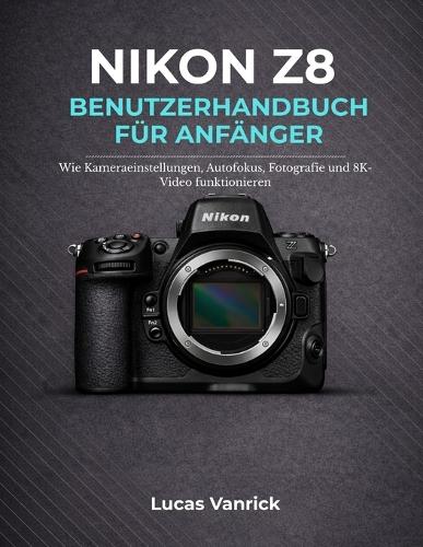 Nikon Z8 Benutzerhandbuch Für Anfänger