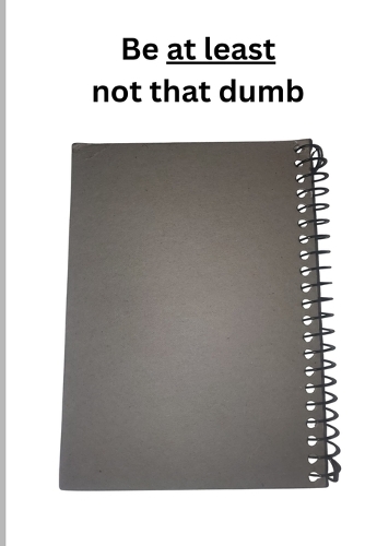 At least be not that dumb