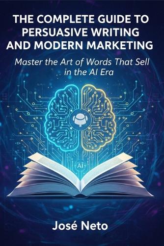 The Complete Guide to Persuasive Writing and Modern Marketing
