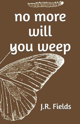 no more will you weep