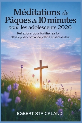 Méditations de Pâques de 10 minutes pour les adolescents 2026