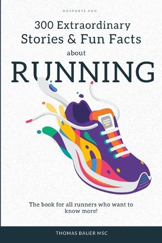 300 Extraordinary Stories and Fun Facts about Running