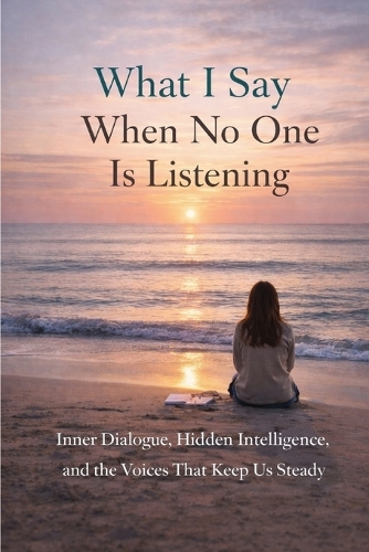 What I Say When No One Is Listening