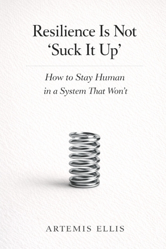 Resilience Is Not 'Suck It Up'
