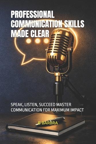 Professional Communication Skills Made Clear