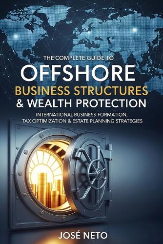 The Complete Guide to Offshore Business Structures & Wealth Protection