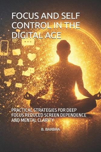 Focus and Self Control in the Digital Age