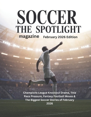 SOCCER THE SPOTLIGHT magazine February 2026 Edition