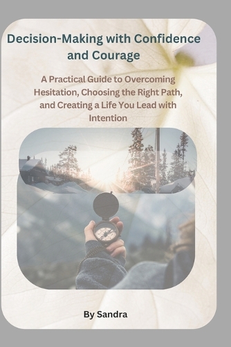 Decision-Making with Confidence and Courage