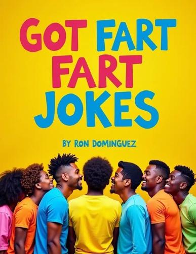 Got fart jokes