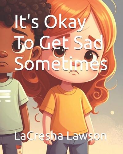 It's Okay To Get Sad Sometimes