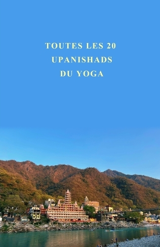 Toutes les 20 Upanishads du Yoga