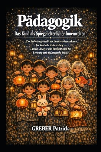 Pädagogik Das Kind als Spiegel elterlicher Innenwelten