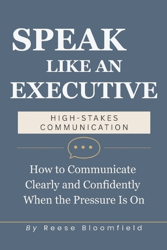 Speak Like an Executive - High Stakes Communication