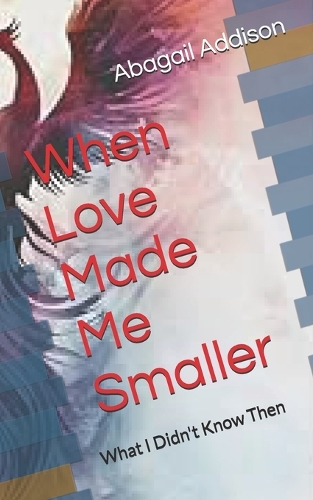 When Love Made Me Smaller