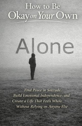 How to Be Okay on Your Own