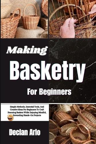 Making Basketry For Beginners