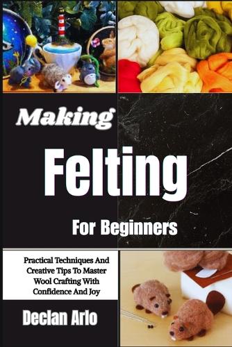 Making Felting For Beginners