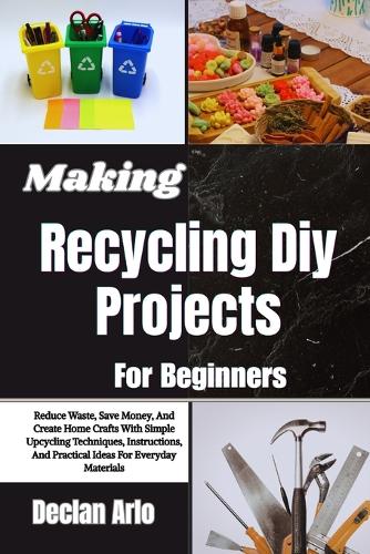Making Recycling Diy Projects For Beginners